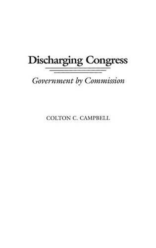 Бумажная книга «Discharging Congress: Government by Commission», автор Колтон К. Кэмпбелл - фото №1