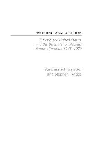 Паперова книга «Avoiding Armageddon: Europe, the United States, and the Struggle for Nuclear Non-Proliferation, 1945-1970», авторів Стівен Твігге, Сюзанна Шрафштеттер - фото №1