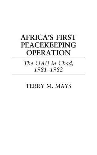 Бумажная книга «Africa's First Peacekeeping Operation: The OAU in Chad, 1981-1982», автор Терри М. Мэйс - фото №1