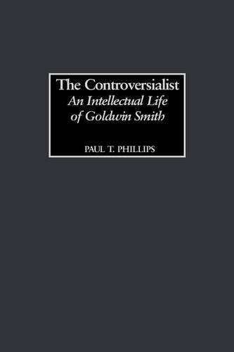 Бумажная книга «The Controversialist: An Intellectual Life of Goldwin Smith», автор Пол Филлипс - фото №1