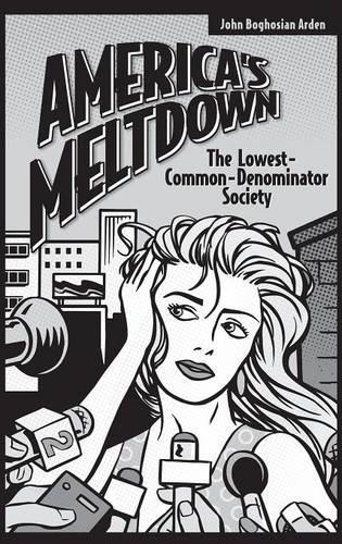Бумажная книга «America's Meltdown: The Lowest-Common-Denominator Society», автор Джон Б. Арден - фото №1