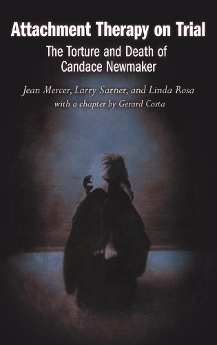 Бумажная книга «Attachment Therapy on Trial: The Torture and Death of Candace Newmaker», авторов Жан Мерсер, Ларри Сарнер, Линда Роза - фото №1