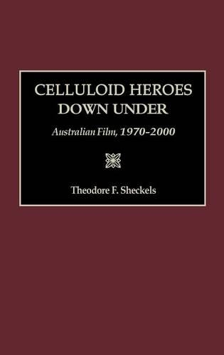 Паперова книга «Celluloid Heroes Down Under: Australian Film, 1970-2000», автор Теодор Ф. Шекельс - фото №1