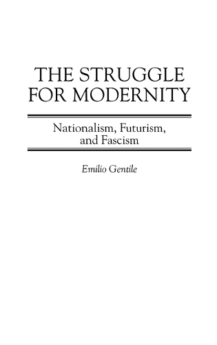 Бумажная книга «The Struggle for Modernity: Nationalism, Futurism, and Fascism», автор Эмилио Джентиле - фото №1
