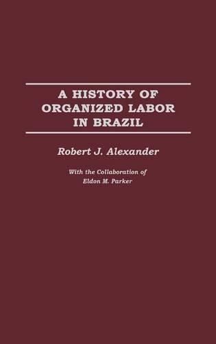 Бумажная книга «A History of Organized Labor in Brazil», автор Роберт Дж. Александр - фото №1