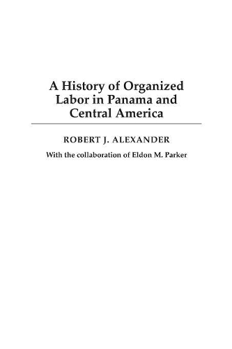 Бумажная книга «A History of Organized Labor in Panama and Central America», автор Роберт Дж. Александр - фото №1
