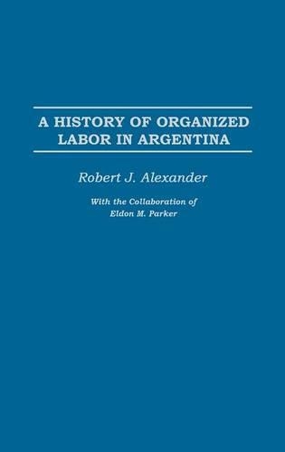 Бумажная книга «A History of Organized Labor in Argentina», автор Роберт Дж. Александр - фото №1