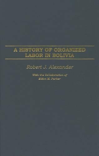 Бумажная книга «A History of Organized Labor in Bolivia», автор Роберт Дж. Александр - фото №1