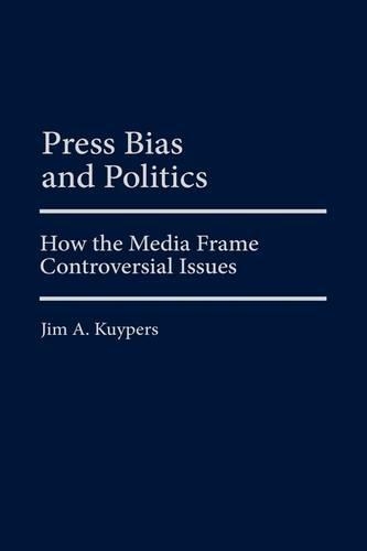 Бумажная книга «Press Bias and Politics: How the Media Frame Controversial Issues», автор Джим А. Куйперс - фото №1