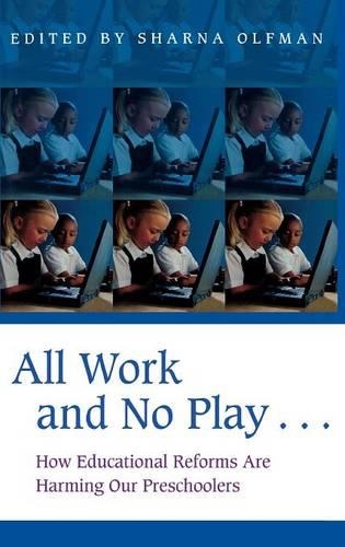Бумажная книга «All Work and No Play…: How Educational Reforms Are Harming Our Preschoolers», автор Шарна Олфман - фото №1