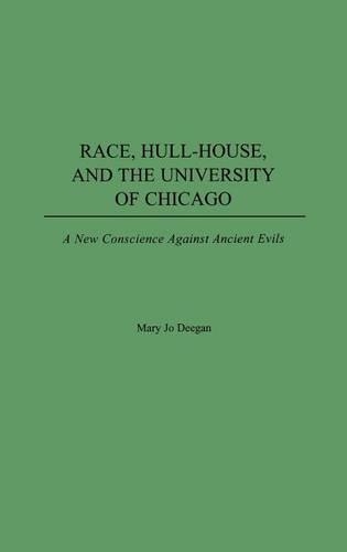 Бумажная книга «Race, Hull-House, and the University of Chicago: A New Conscience Against Ancient Evils», автор Мэри Джо Диган - фото №1