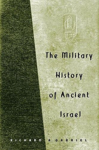 Бумажная книга «The Military History of Ancient Israel», автор Ричард А. Габриэль - фото №1