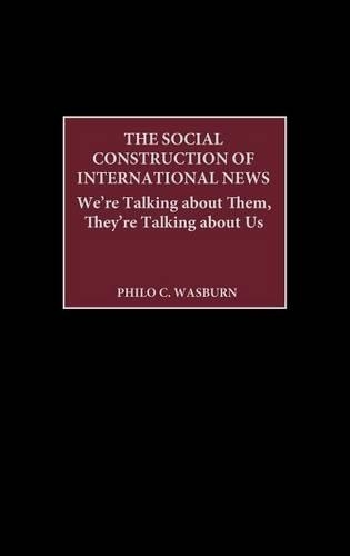 Бумажная книга «The Social Construction of International News: We're Talking about Them, They're Talking about Us», автор Фило К. Уосберн - фото №1
