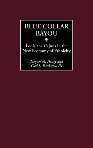 Бумажная книга «Blue Collar Bayou: Louisiana Cajuns in the New Economy of Ethnicity», авторов Карл Л. Бэнкстон, Жак М. Анри - фото №1