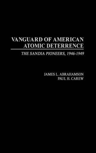 Паперова книга «Vanguard of American Atomic Deterrence: The Sandia Pioneers, 1946-1949», авторів Джеймс Л. Абрахамсон, Пол Х. Кер'ю - фото №1