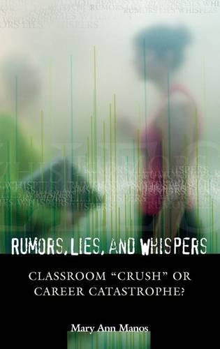 Бумажная книга «Rumors, Lies, and Whispers: Classroom Crush or Career Catastrophe?», автор Мэри Энн Манос - фото №1