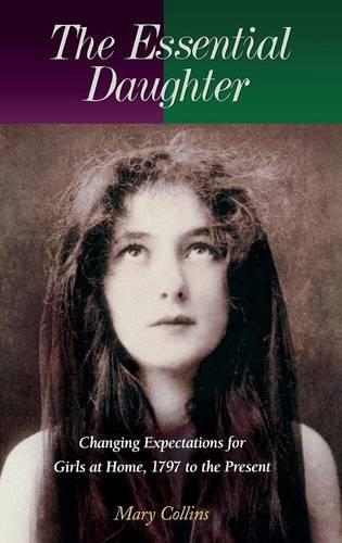 Бумажная книга «The Essential Daughter: Changing Expectations for Girls at Home, 1797 to the Present», автор Мэри Коллинз - фото №1