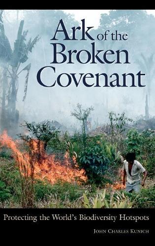 Бумажная книга «Ark of the Broken Covenant: Protecting the World's Biodiversity Hotspots», автор Джон Чарльз Кунич - фото №1
