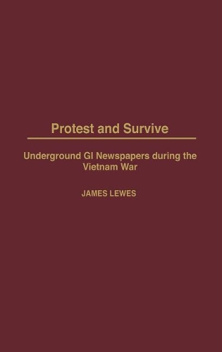 Бумажная книга «Protest and Survive: Underground GI Newspapers during the Vietnam War», автор Джеймс Льюис - фото №1