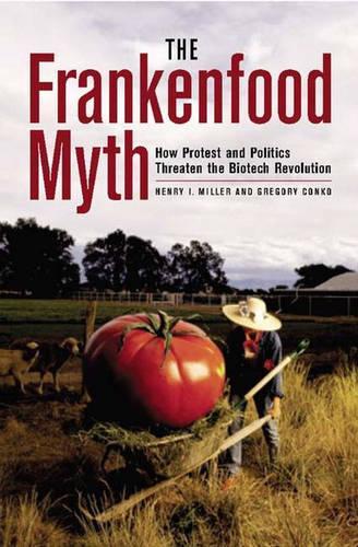 Бумажная книга «The Frankenfood Myth: How Protest and Politics Threaten the Biotech Revolution», авторов Грегори Конко, Генри Миллер - фото №1