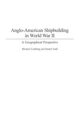 Бумажная книга «Anglo-American Shipbuilding in World War II: A Geographical Perspective», авторов Дэниел Тодд, Майкл Линдберг - фото №1