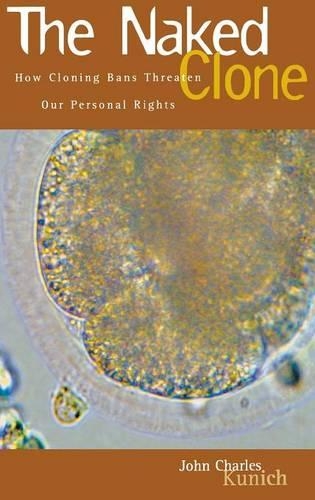 Бумажная книга «The Naked Clone: How Cloning Bans Threaten Our Personal Rights», автор Джон Чарльз Кунич - фото №1