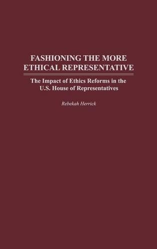 Бумажная книга «Fashioning the More Ethical Representative: The Impact of Ethics Reforms in the U.S. House of Representatives», автор Ребекка Херрик - фото №1