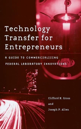 Паперова книга «Technology Transfer for Entrepreneurs: A Guide to Commercializing Federal Laboratory Innovations», авторів Кліффорд М. Гросс, Джозеф П. Аллен - фото №1