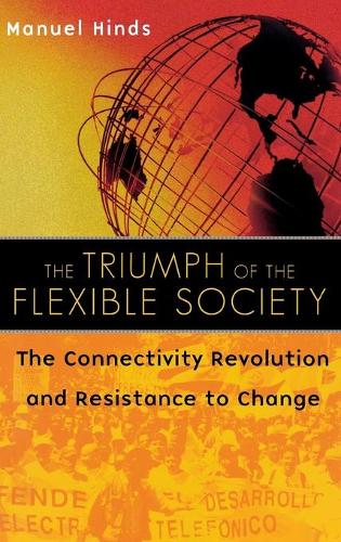 Бумажная книга «The Triumph of the Flexible Society: The Connectivity Revolution and Resistance to Change», автор Мануэль Хиндс - фото №1