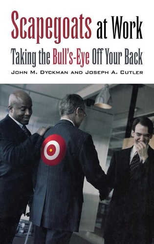 Бумажная книга «Scapegoats at Work: Taking the Bull's-Eye Off Your Back», авторов Джон М. Дикман, Джозеф А. Катлер - фото №1