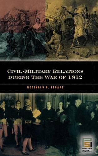 Бумажная книга «Civil-Military Relations during the War of 1812», автор Реджинальд С. Стюарт - фото №1