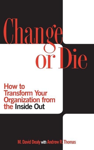 Паперова книга «Change or Die: How to Transform Your Organization from the Inside Out», авторів Ендрю Р. Томас, Мілтон Д. Ділі - фото №1