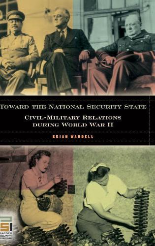 Паперова книга «Toward the National Security State: Civil-Military Relations during World War II», автор Брайан Водделл - фото №1