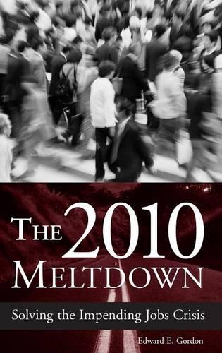 Бумажная книга «The 2010 Meltdown: Solving the Impending Jobs Crisis», автор Эдвард Э. Гордон - фото №1