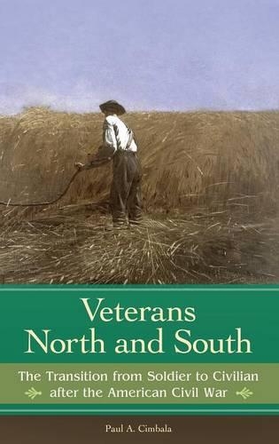 Бумажная книга «Veterans North and South: The Transition from Soldier to Civilian after the American Civil War», автор Пол А. Цимбала - фото №1