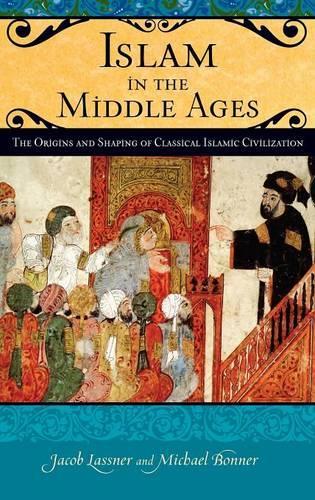 Бумажная книга «Islam in the Middle Ages: The Origins and Shaping of Classical Islamic Civilization», авторов Джейкоб Ласснер, Майкл Боннер - фото №1