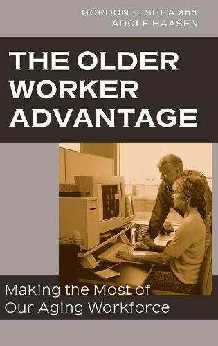 Паперова книга «The Older Worker Advantage: Making the Most of Our Aging Workforce», авторів Адольф Хаасен, Гордон Ф. Ши - фото №1