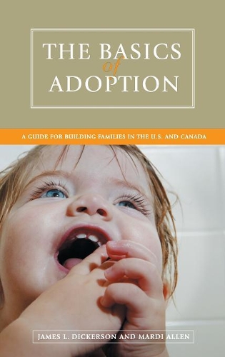 Бумажная книга «The Basics of Adoption: A Guide for Building Families in the U.S. and Canada», авторов Джеймс Л. Дикерсон, Марди Аллен - фото №1