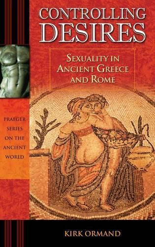Бумажная книга «Controlling Desires: Sexuality in Ancient Greece and Rome», автор Кирк Орманд - фото №1