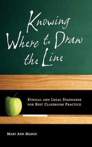 Бумажная книга «Knowing Where to Draw the Line: Ethical and Legal Standards for Best Classroom Practice», автор Мэри Энн Манос - фото №1