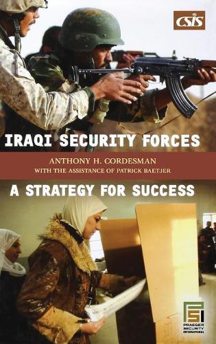 Бумажная книга «Iraqi Security Forces: A Strategy for Success», автор Энтони Х. Кордесман - фото №1