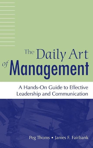 Бумажная книга «The Daily Art of Management: A Hands-On Guide to Effective Leadership and Communication», авторов Джеймс Ф. Фэйрбэнк, Пег Томс - фото №1