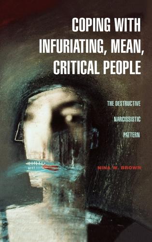 Бумажная книга «Coping with Infuriating, Mean, Critical People: The Destructive Narcissistic Pattern», автор Нина В. Браун - фото №1