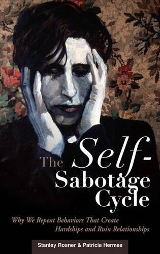 Бумажная книга «The Self-Sabotage Cycle: Why We Repeat Behaviors That Create Hardships and Ruin Relationships», авторов Патриция Гермес, Стэнли Рознер - фото №1