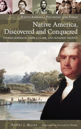 Бумажная книга «Native America, Discovered and Conquered: Thomas Jefferson, Lewis & Clark, and Manifest Destiny», автор Роберт Дж. Миллер - фото №1