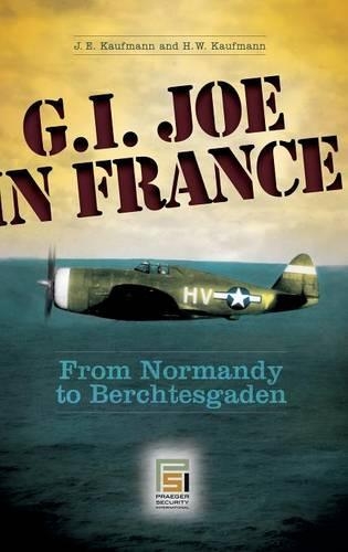Бумажная книга «G.I. Joe in France: From Normandy to Berchtesgaden», авторов Х.В. Кауфман, Дж. Э. Кауфман - фото №1