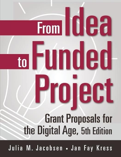 Паперова книга «From Idea to Funded Project: Grant Proposals for the Digital Age», авторів Ян Фей Кресс, Джулія М. Якобсен - фото №1