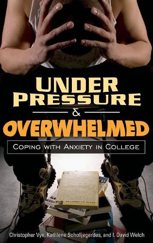 Паперова книга «Under Pressure and Overwhelmed: Coping with Anxiety in College», авторів Кристофер Вай, І. Девід Велч, Кетлін Шолльєгердес - фото №1