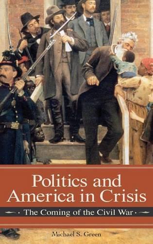 Бумажная книга «Politics and America in Crisis: The Coming of the Civil War», автор Майкл Грин - фото №1