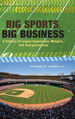 Паперова книга «Big Sports, Big Business: A Century of League Expansions, Mergers, and Reorganizations», автор Френк П. Йоза - фото №1